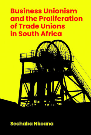 Business Unionism And The Proliferation Of Trad Unions in South Africa